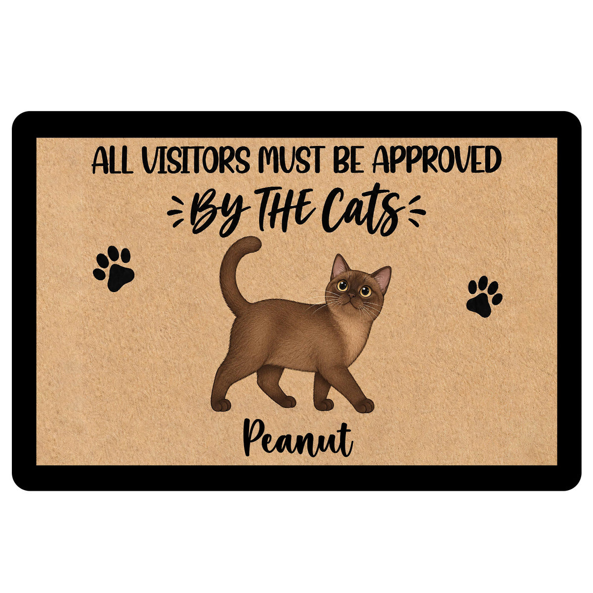 Custom Burmese cat doormat featuring a brown cat illustration, black paw prints, the quote All Visitors Must Be Approved By The Cats, custom pet name, tan textured background and black border.