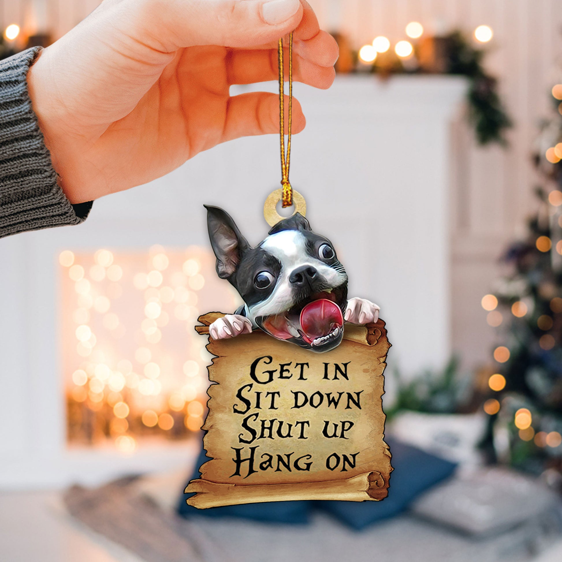 Ohaprints-Christmas-Ornament-2D-Flat-Funny-Pet-Lover-Boston-Terrier-Get-In-Sit-Down-Shut-Up-Hang-On-Puppy-Dog-Xmas-Tree-Car-Decor-Gift-126