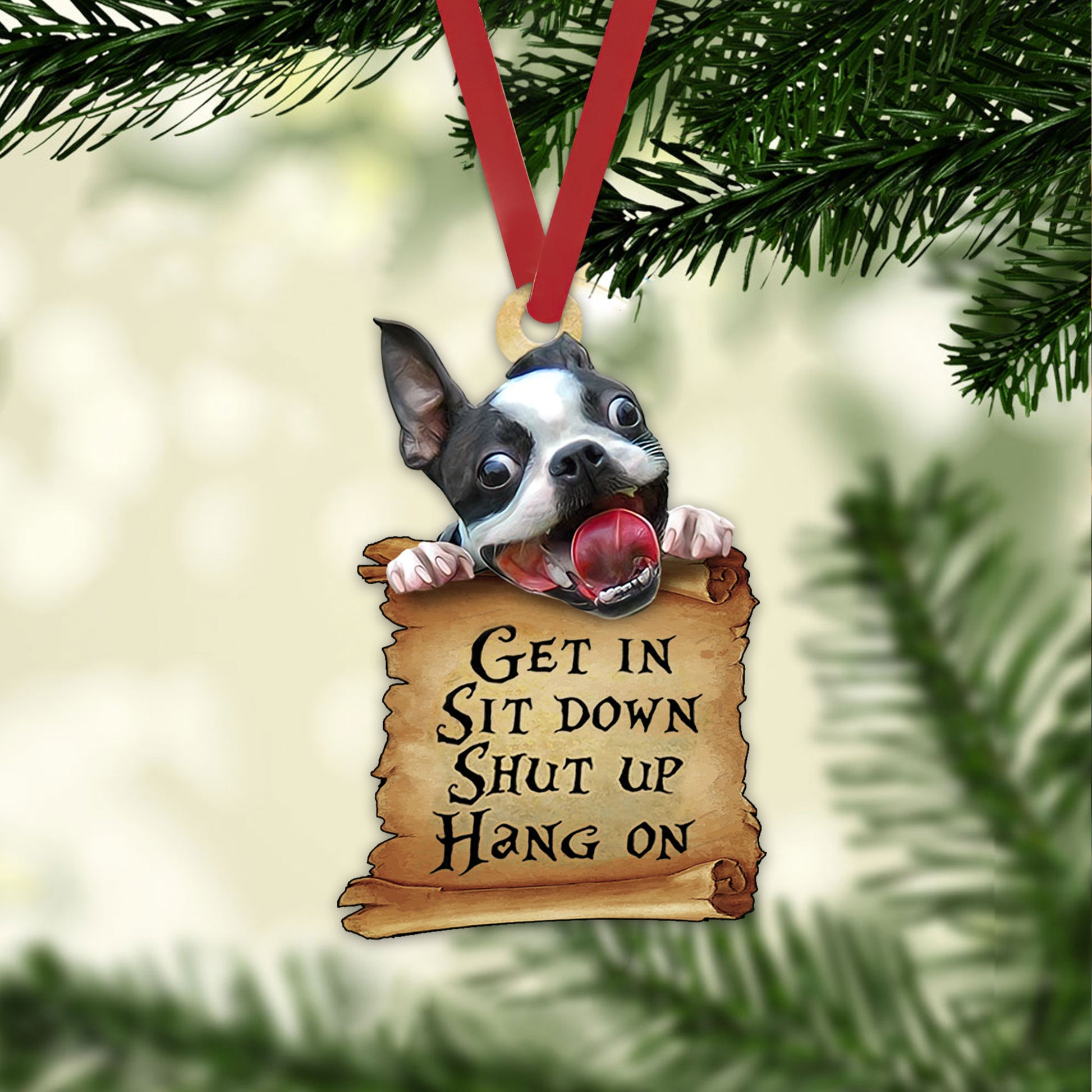 Ohaprints-Christmas-Ornament-2D-Flat-Funny-Pet-Lover-Boston-Terrier-Get-In-Sit-Down-Shut-Up-Hang-On-Puppy-Dog-Xmas-Tree-Car-Decor-Gift-126