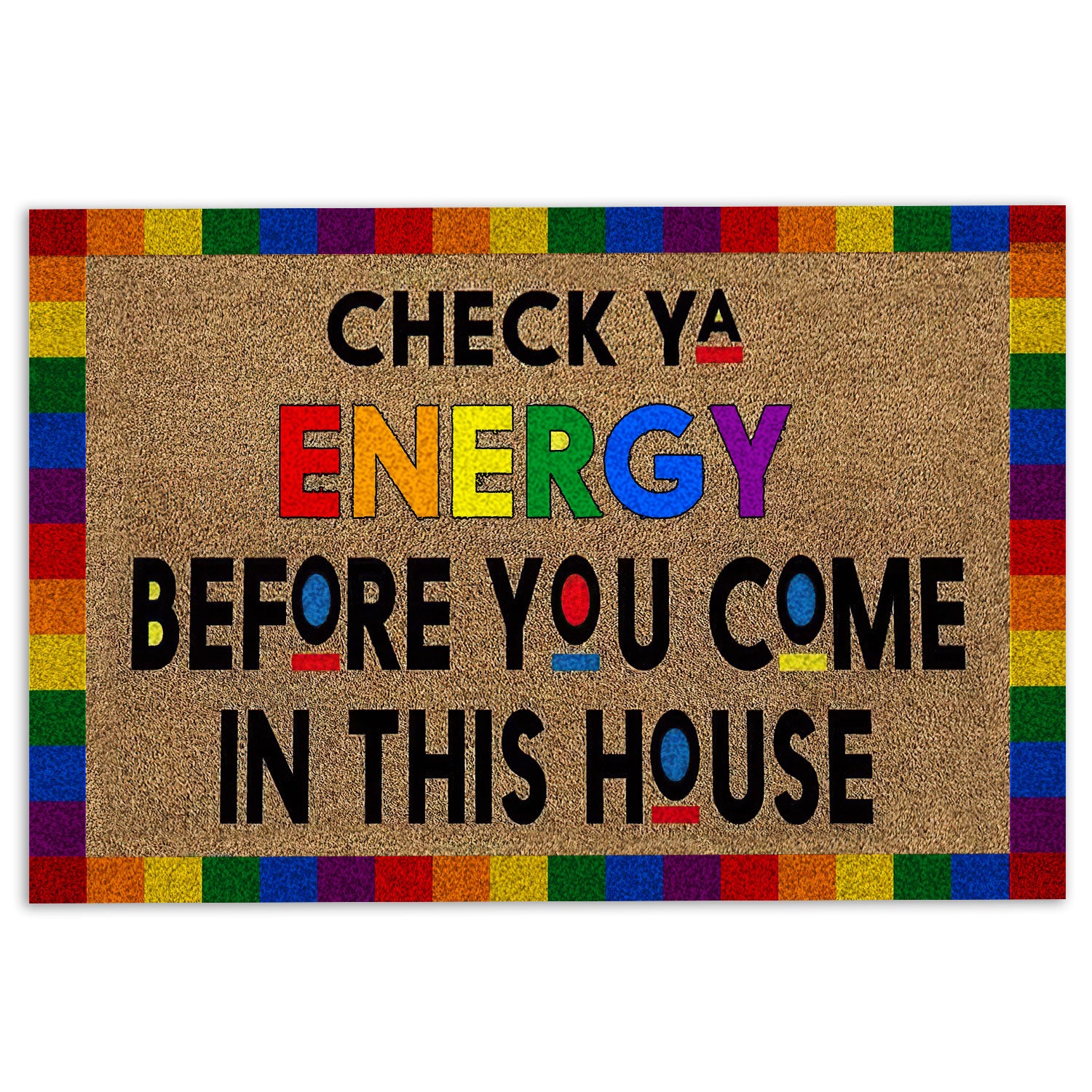 Ohaprints-Doormat-Outdoor-Indoor-Lgbtq-Lgbt-Support-Check-Ya-Energy-Before-You-Come-In-This-House-Rubber-Door-Mat-372-18'' x 30''