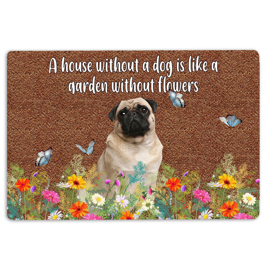 Ohaprints-Doormat-Outdoor-Indoor-Pug-A-House-Without-A-Dog-Is-Like-A-Garden-Without-Flowers-Rubber-Door-Mat-1242-18'' x 30''