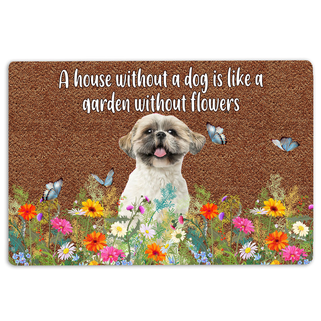 Ohaprints-Doormat-Outdoor-Indoor-Shih-Tzu-A-House-Without-A-Dog-Is-Like-A-Garden-Without-Flowers-Rubber-Door-Mat-1244-18'' x 30''