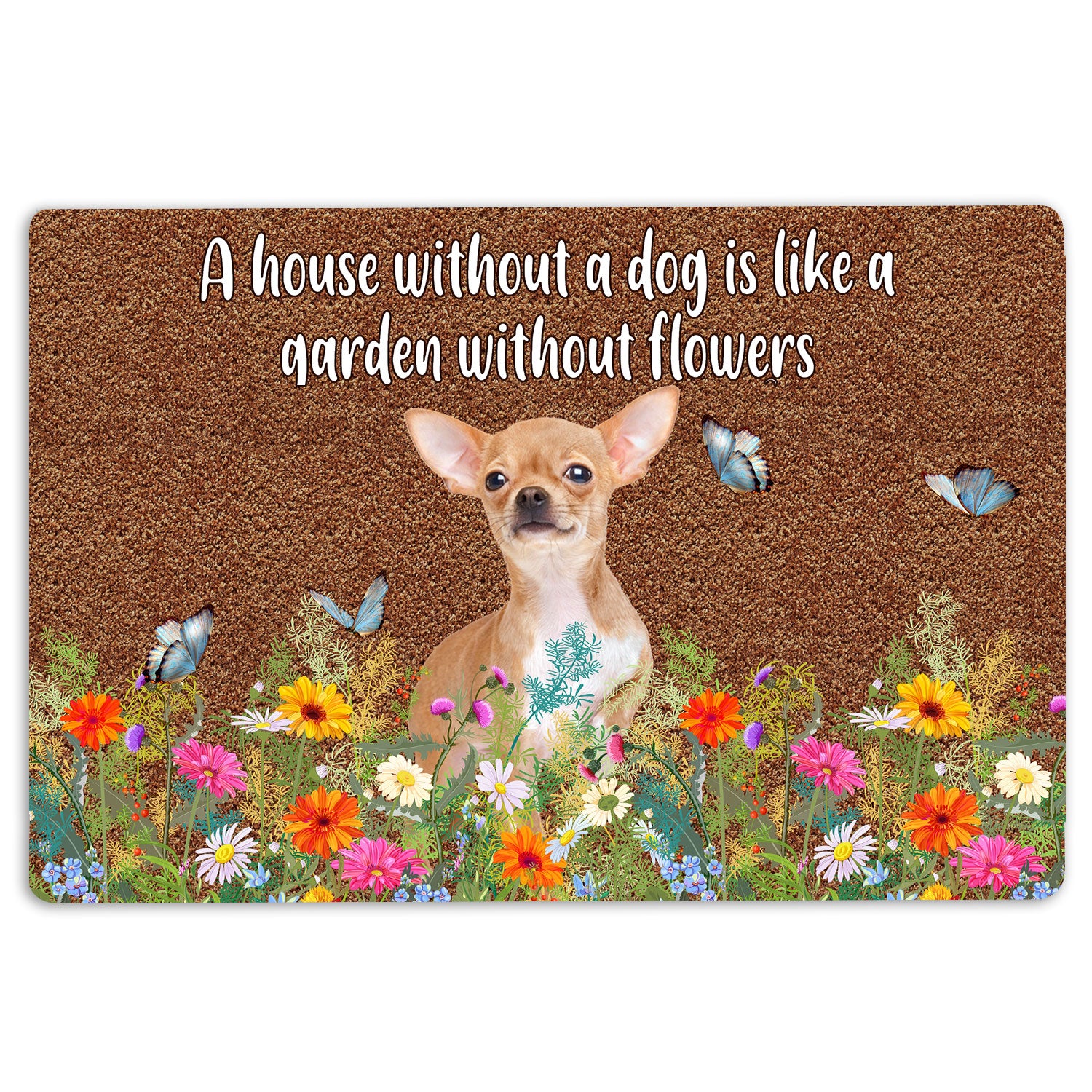 Ohaprints-Doormat-Outdoor-Indoor-Chihuahua-A-House-Without-A-Dog-Is-Like-A-Garden-Without-Flowers-Rubber-Door-Mat-1250-18'' x 30''