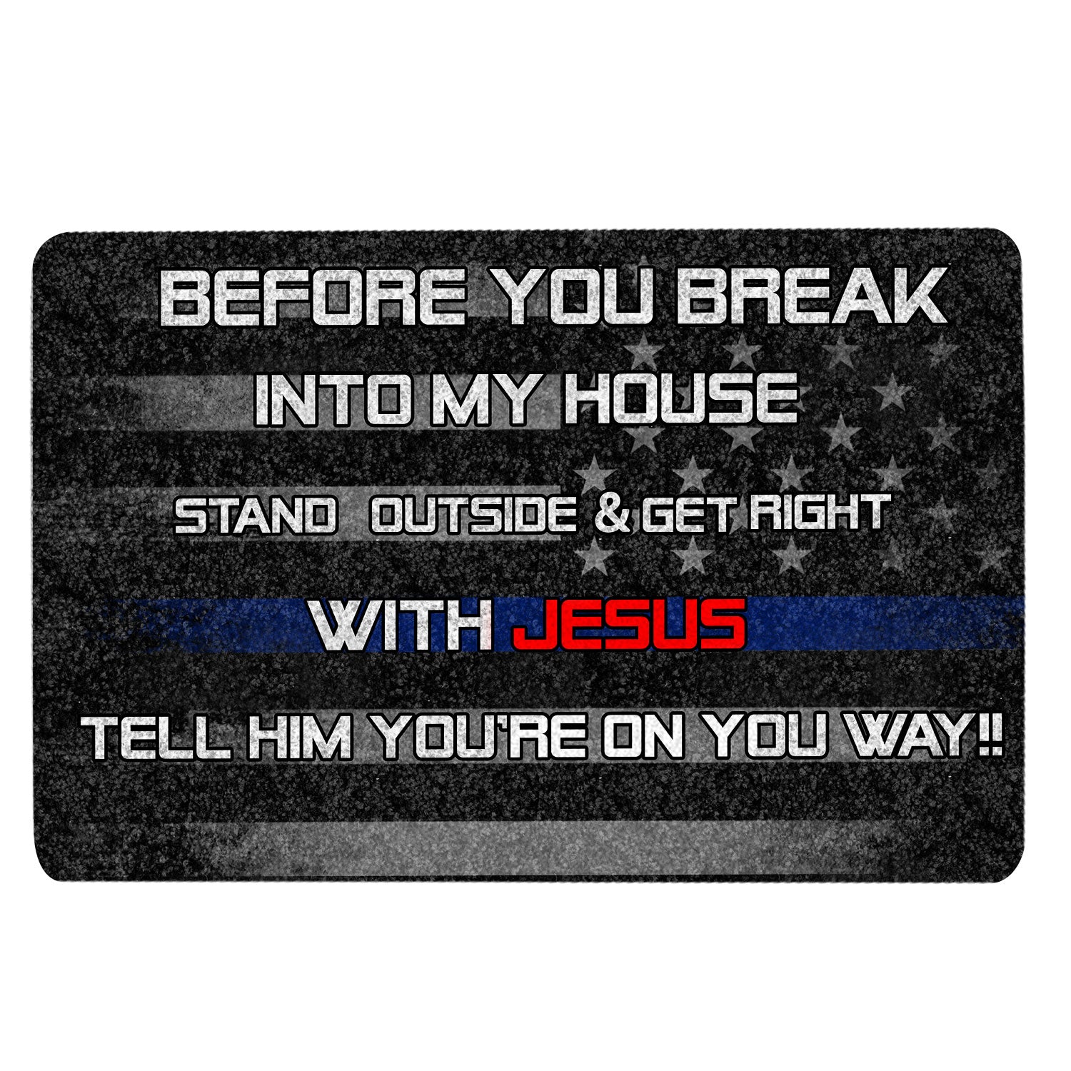 Ohaprints-Doormat-Outdoor-Indoor-Before-You-Break-Into-My-House-Police-Thin-Blue-Line-Flag-Rubber-Door-Mat-167-18'' x 30''