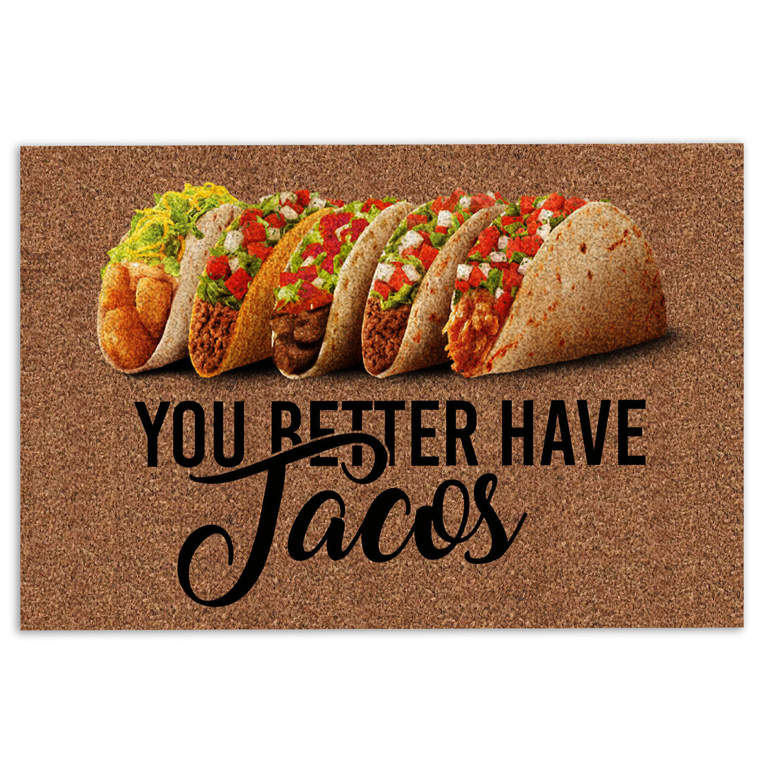 Ohaprints-Doormat-Outdoor-Indoor-You-Better-Have-Tacos-Funny-Unique-Gift-Idea-Brown-Rubber-Door-Mat-878-18'' x 30''