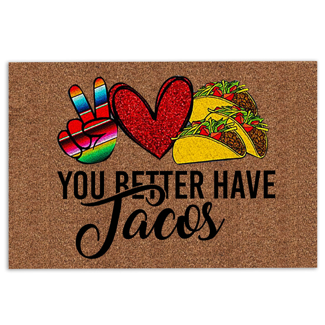 Ohaprints-Doormat-Outdoor-Indoor-You-Better-Have-Tacos-Heart-Funny-Unique-Gift-Idea-Brown-Rubber-Door-Mat-879-18'' x 30''