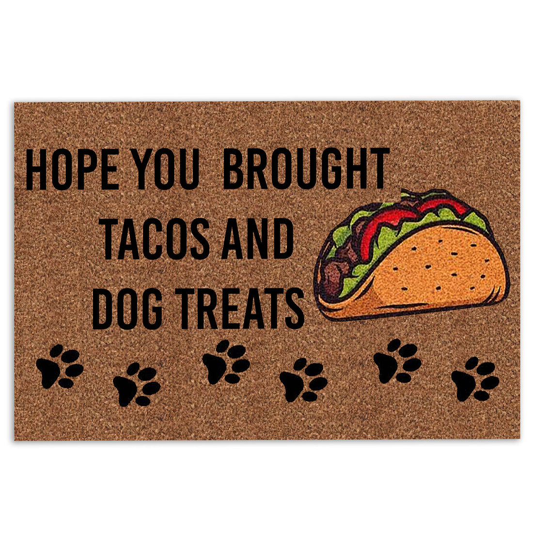 Ohaprints-Doormat-Outdoor-Indoor-Hope-You-Brought-Tacos-And-Dog-Treats-Unique-Gift-Idea-Brown-Rubber-Door-Mat-882-18'' x 30''