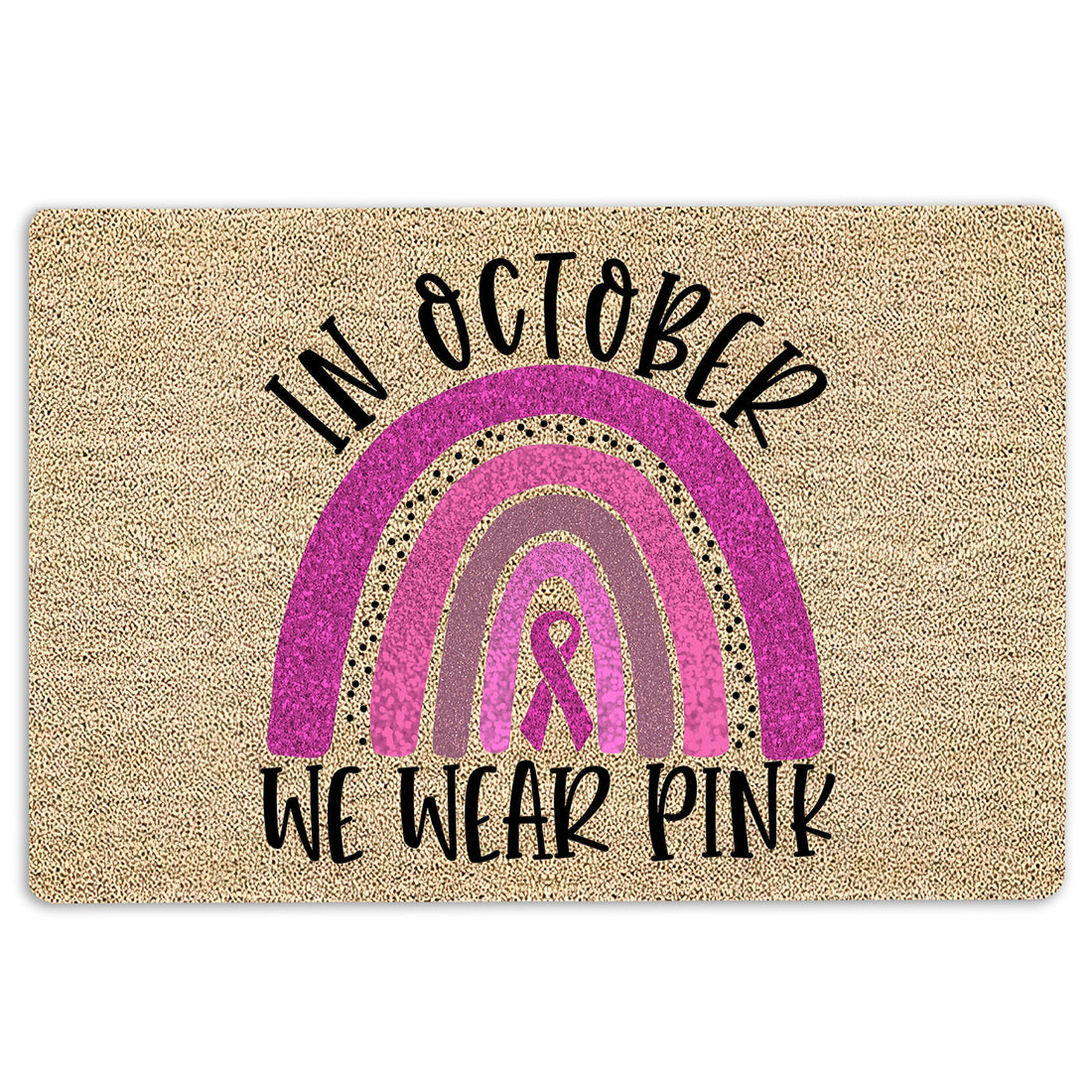 Ohaprints-Doormat-Outdoor-Indoor-Breast-Cancer-Awareness-Rainbow-In-October-We-Wear-Pink-Rubber-Door-Mat-1907-18'' x 30''