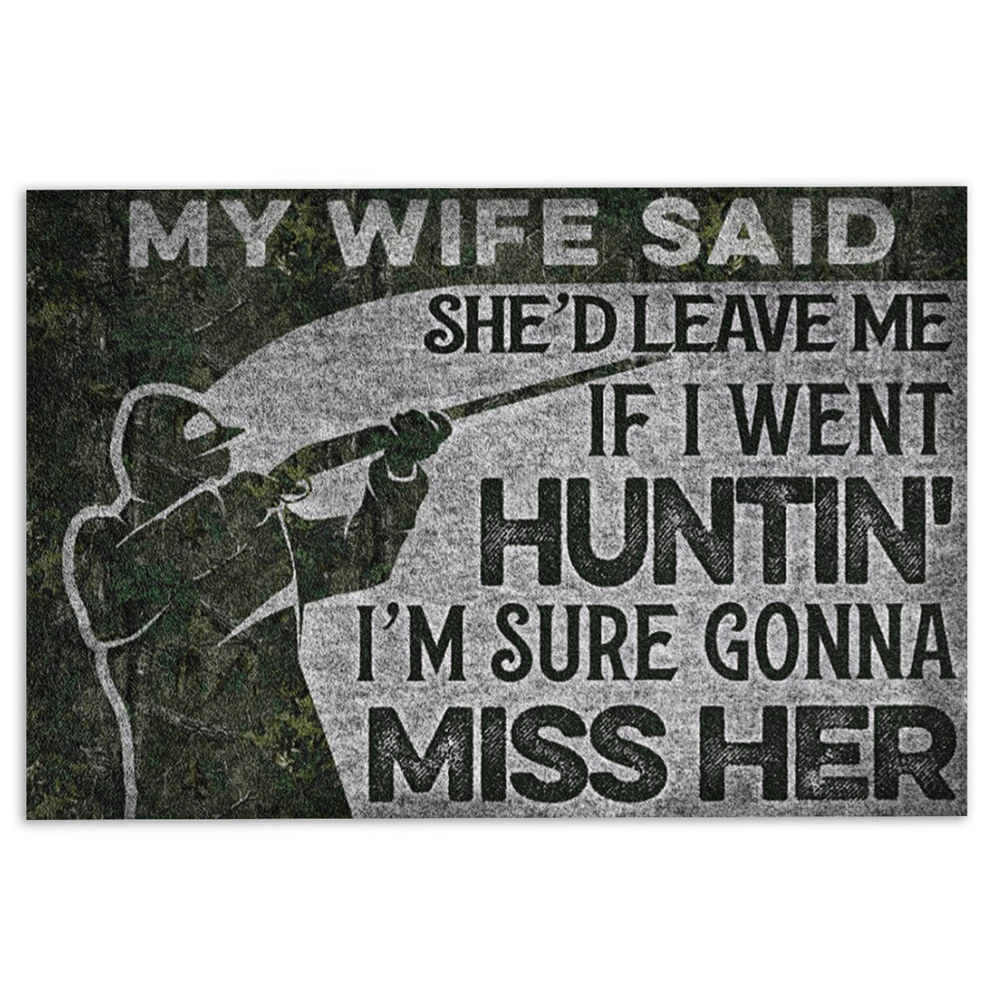 Ohaprints-Doormat-Outdoor-Indoor-Hunting-My-Wife-Said-She'D-Leave-Me-If-I-Went-Huntin'-Hunter-Rubber-Door-Mat-723-18'' x 30''