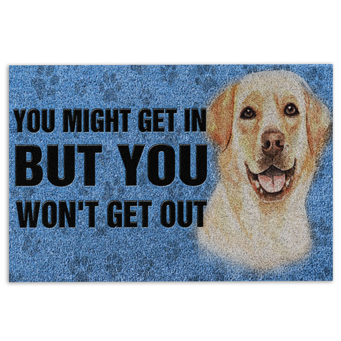 Ohaprints-Doormat-Outdoor-Indoor-Labrador-Retriever-Dog-You-Might-Get-In-But-You-Won'T-Get-Out-Rubber-Door-Mat-785-18'' x 30''