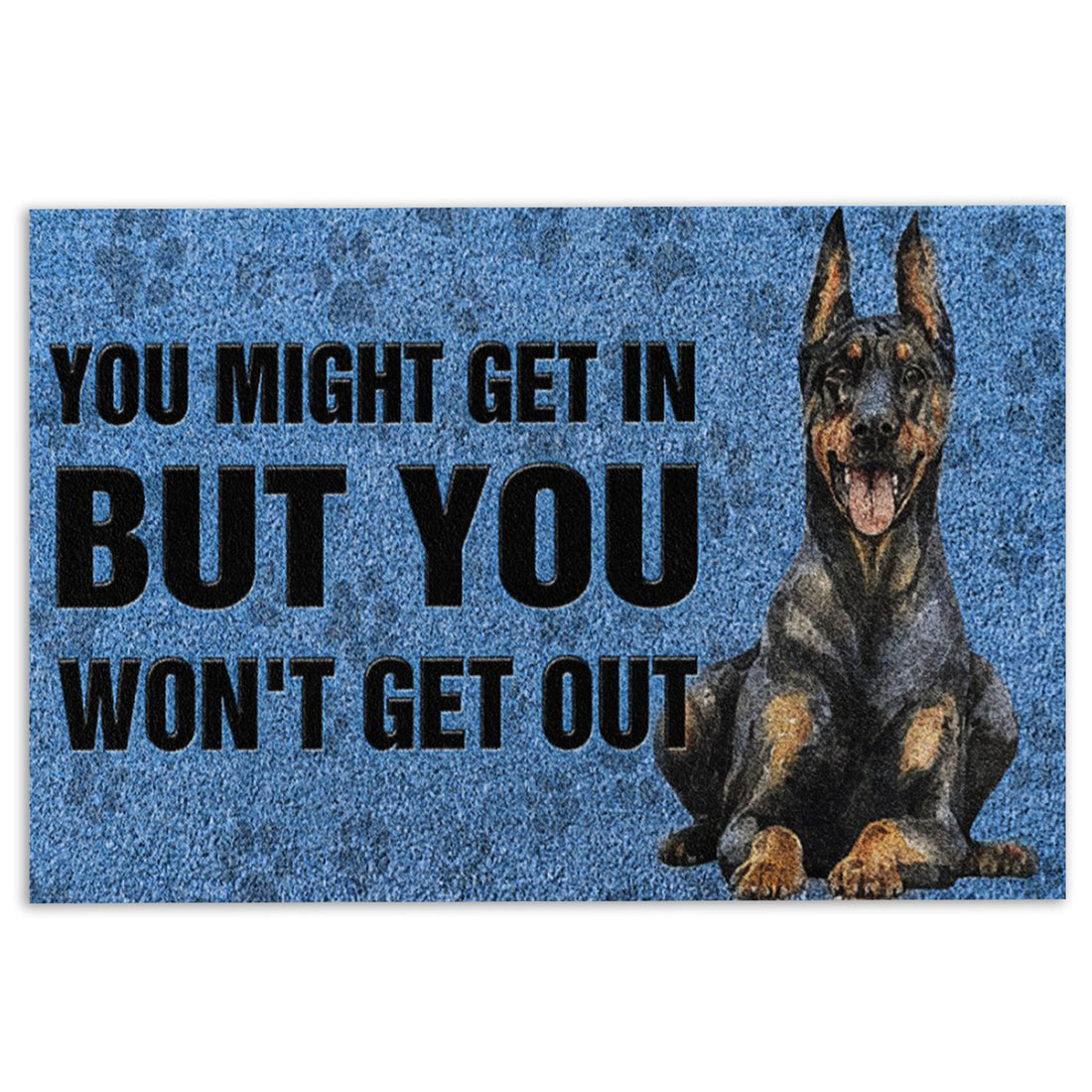 Ohaprints-Doormat-Outdoor-Indoor-Dobermann-Pinscher-Dog-You-Might-Get-In-But-You-Won'T-Get-Out-Rubber-Door-Mat-787-18'' x 30''