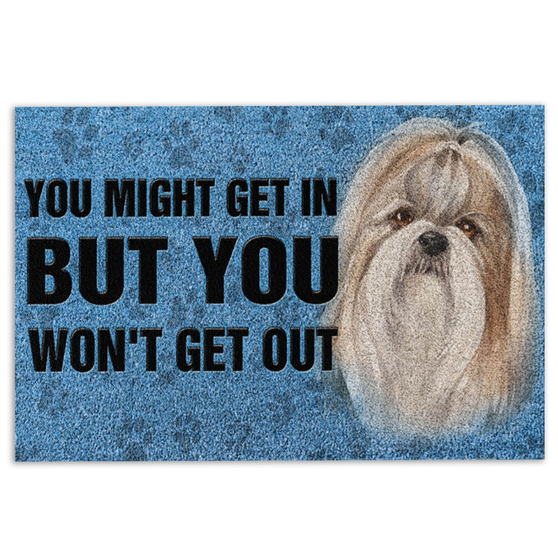 Ohaprints-Doormat-Outdoor-Indoor-Shih-Tzu-Shitzu-Dog-You-Might-Get-In-But-You-Won'T-Get-Out-Rubber-Door-Mat-791-18'' x 30''