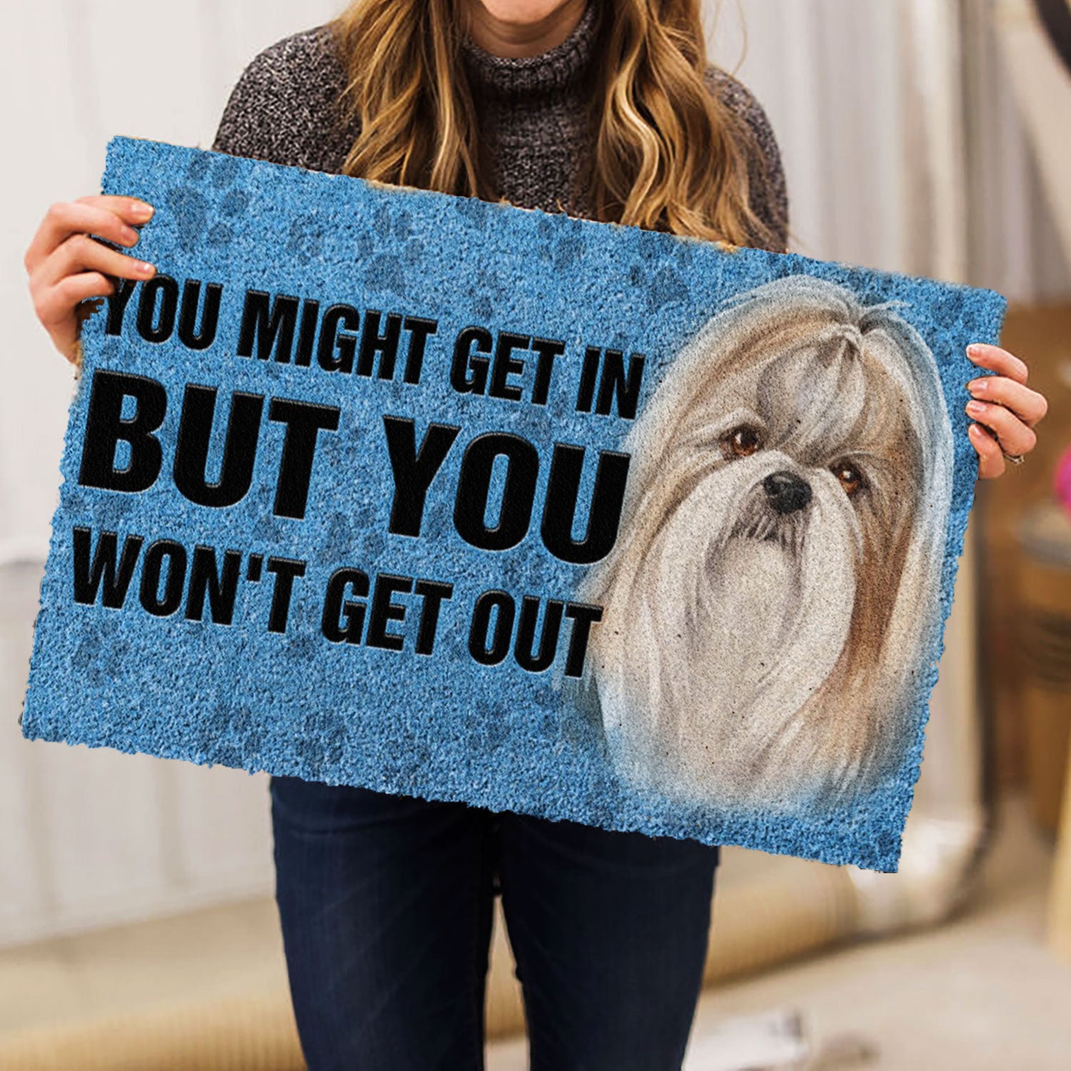 Ohaprints-Doormat-Outdoor-Indoor-Shih-Tzu-Shitzu-Dog-You-Might-Get-In-But-You-Won'T-Get-Out-Rubber-Door-Mat-791-