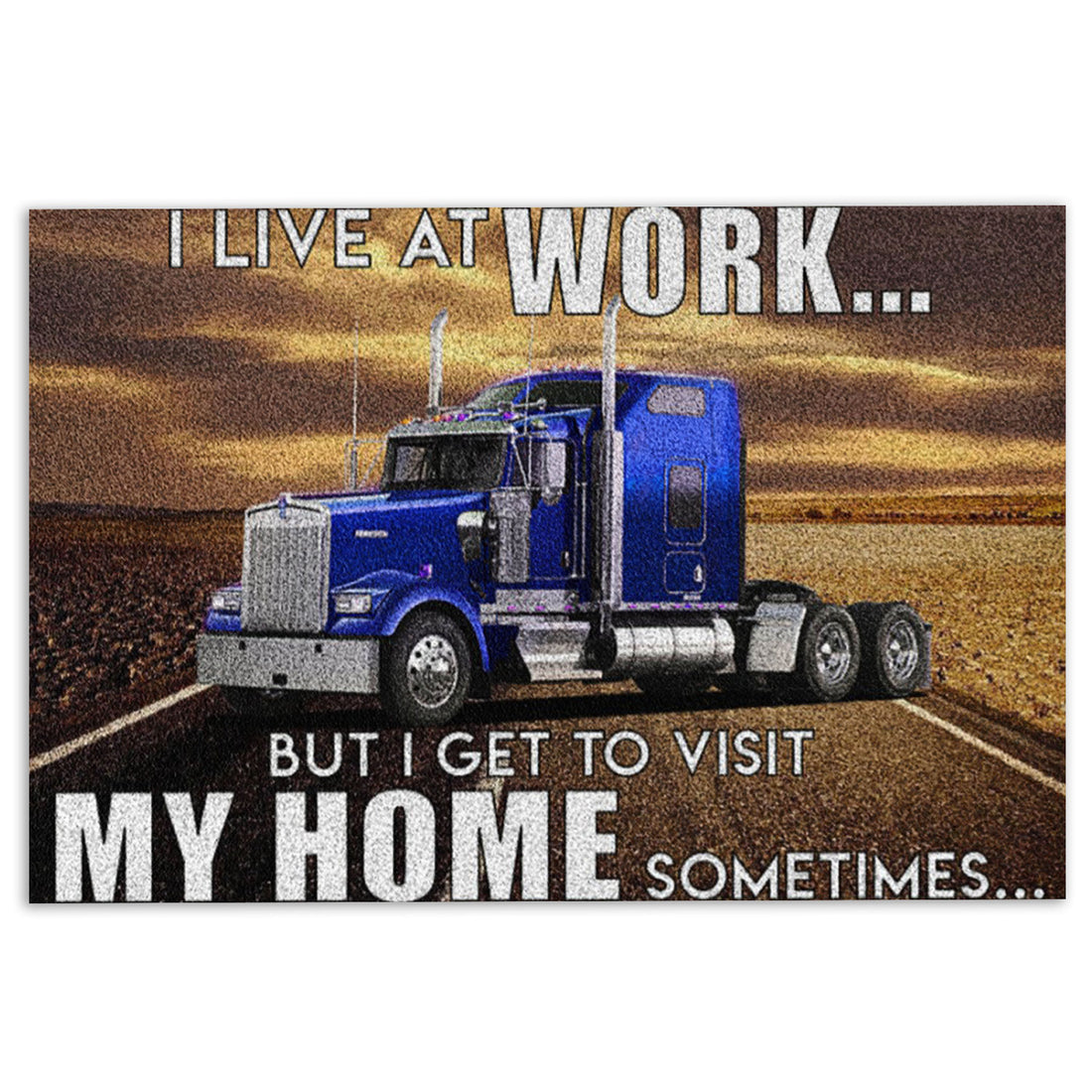 Ohaprints-Doormat-Outdoor-Indoor-Trucker-I-Live-At-Work-But-I-Get-To-Visit-My-Home-Sometimes-Rubber-Door-Mat-904-18'' x 30''