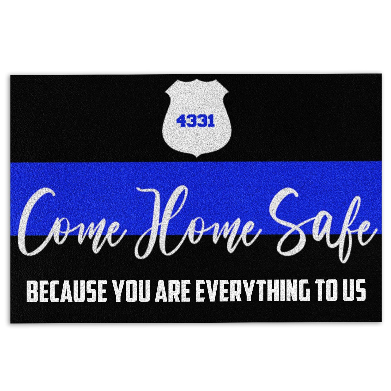 Ohaprints-Doormat-Outdoor-Indoor-Police-Come-Home-Safe-Because-You-Are-Everything-To-Us-Rubber-Door-Mat-1032-18'' x 30''